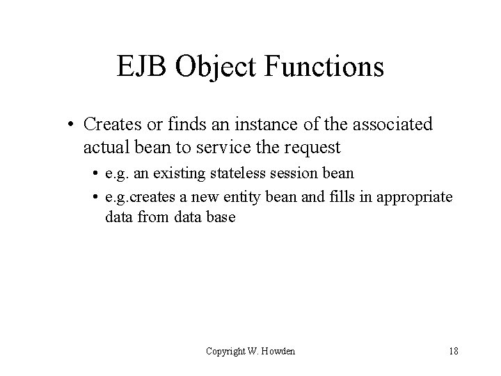 EJB Object Functions • Creates or finds an instance of the associated actual bean