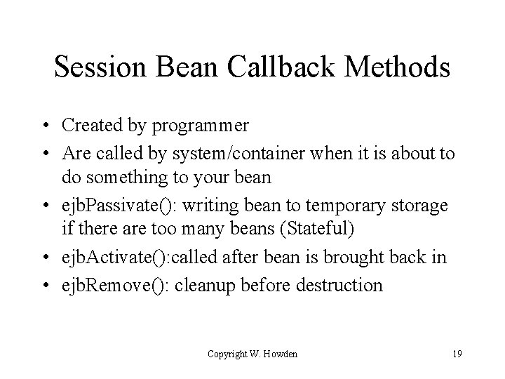 Session Bean Callback Methods • Created by programmer • Are called by system/container when