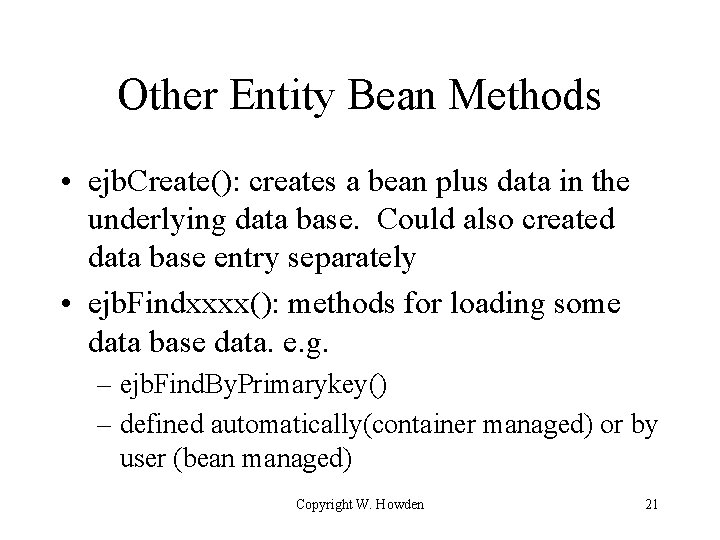 Other Entity Bean Methods • ejb. Create(): creates a bean plus data in the
