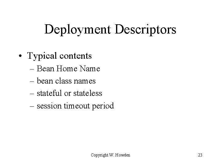 Deployment Descriptors • Typical contents – Bean Home Name – bean class names –