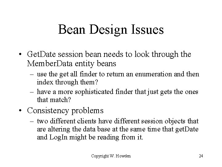 Bean Design Issues • Get. Date session bean needs to look through the Member.