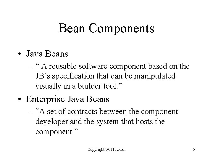 Bean Components • Java Beans – “ A reusable software component based on the