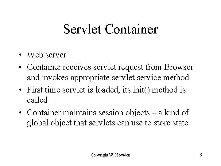 Servlet Container • Web server • Container receives servlet request from Browser and invokes