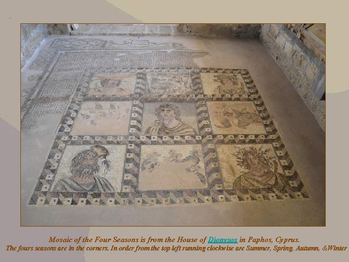 Mosaic of the Four Seasons is from the House of Dionysos in Paphos, Cyprus.
