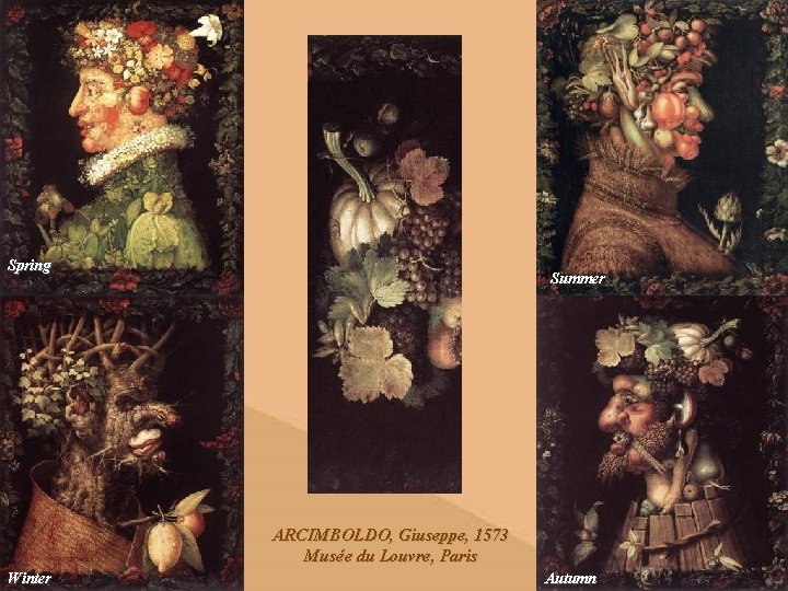 Spring Summer ARCIMBOLDO, Giuseppe, 1573 Musée du Louvre, Paris Winter Autumn 