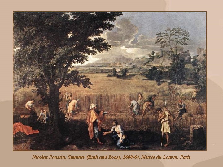 Nicolas Poussin, Summer (Ruth and Boaz), 1660 -64, Musée du Louvre, Paris 