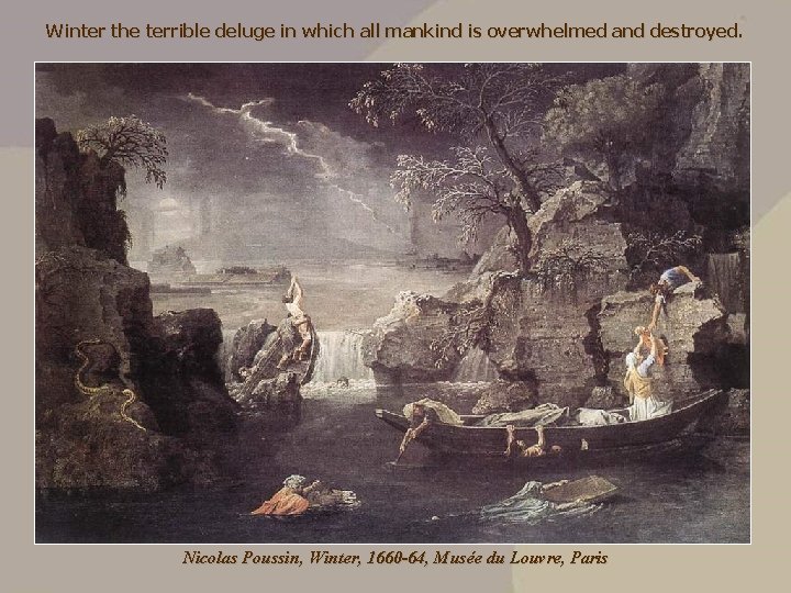 Winter the terrible deluge in which all mankind is overwhelmed and destroyed. Nicolas Poussin,