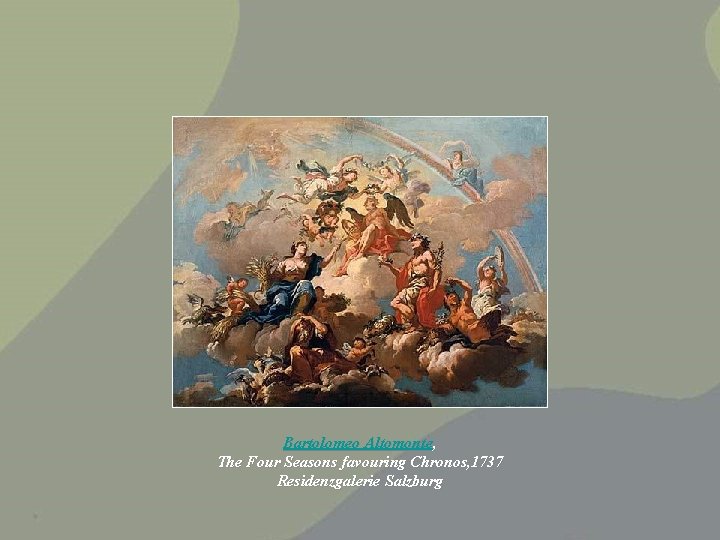 Bartolomeo Altomonte, The Four Seasons favouring Chronos, 1737 Residenzgalerie Salzburg 