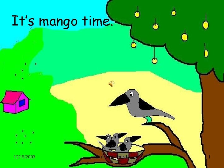 It’s mango time. 12/15/2009 It's mango time-JJ 1 