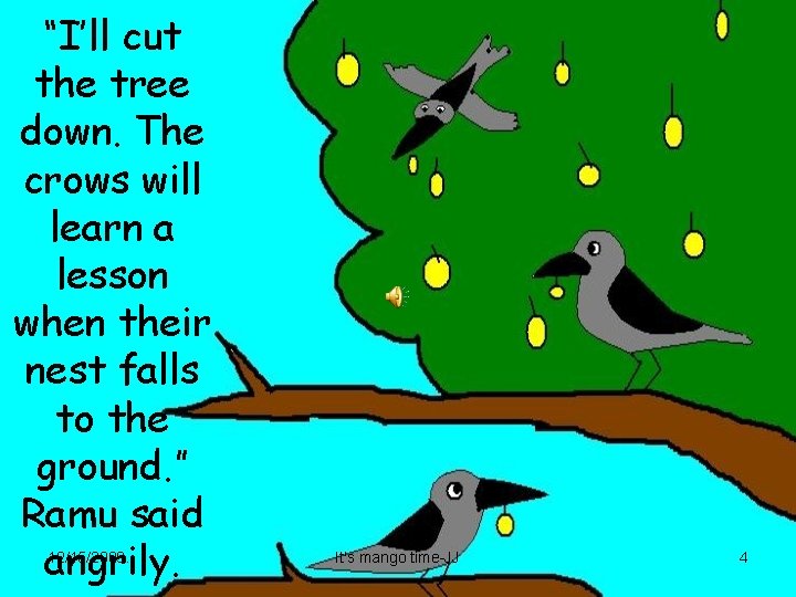 “I’ll cut the tree down. The crows will learn a lesson when their nest