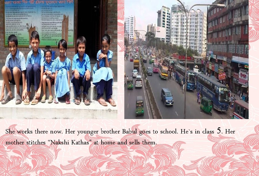 She works there now. Her younger brother Babul goes to school. He`s in class