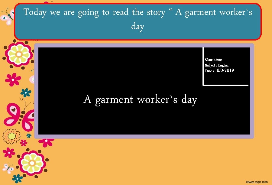 Today we are going to read the story “ A garment worker`s day Class