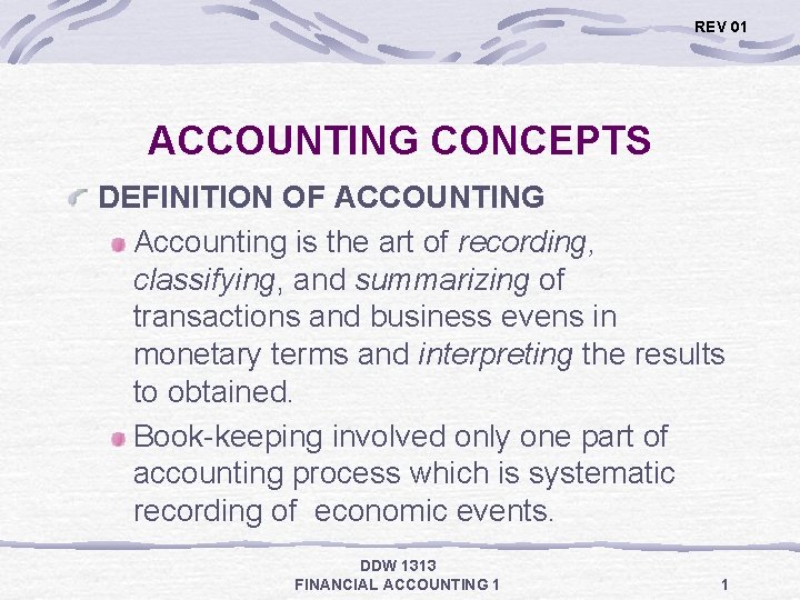 REV 01 ACCOUNTING CONCEPTS DEFINITION OF ACCOUNTING Accounting is the art of recording, classifying,