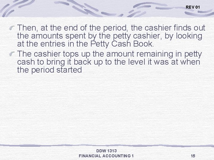 REV 01 Then, at the end of the period, the cashier finds out the