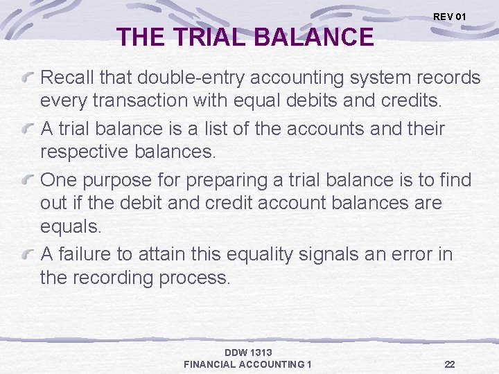 REV 01 THE TRIAL BALANCE Recall that double-entry accounting system records every transaction with