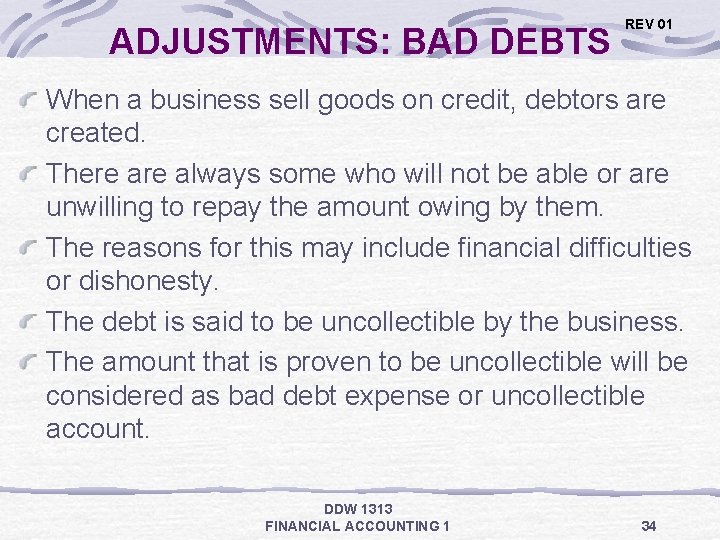 ADJUSTMENTS: BAD DEBTS REV 01 When a business sell goods on credit, debtors are