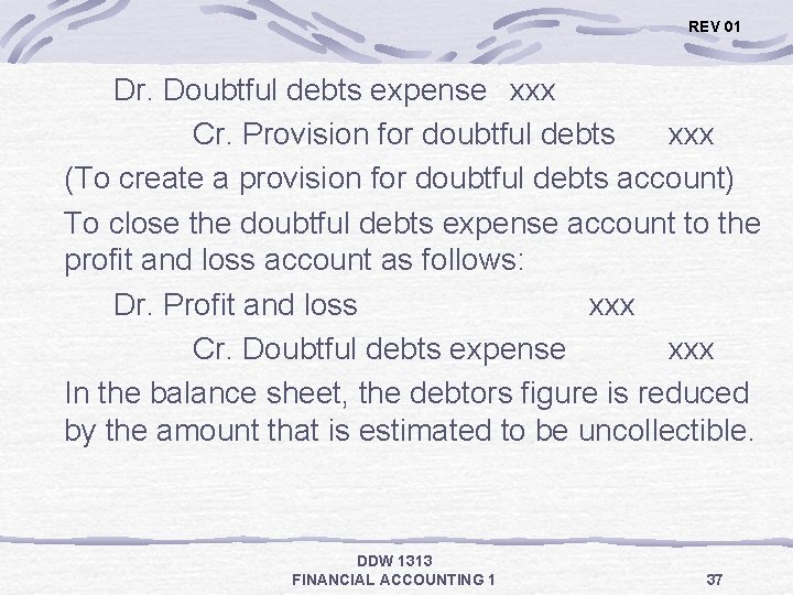 REV 01 Dr. Doubtful debts expense xxx Cr. Provision for doubtful debts xxx (To