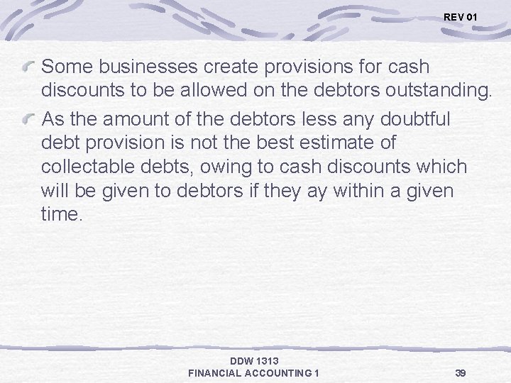 REV 01 Some businesses create provisions for cash discounts to be allowed on the