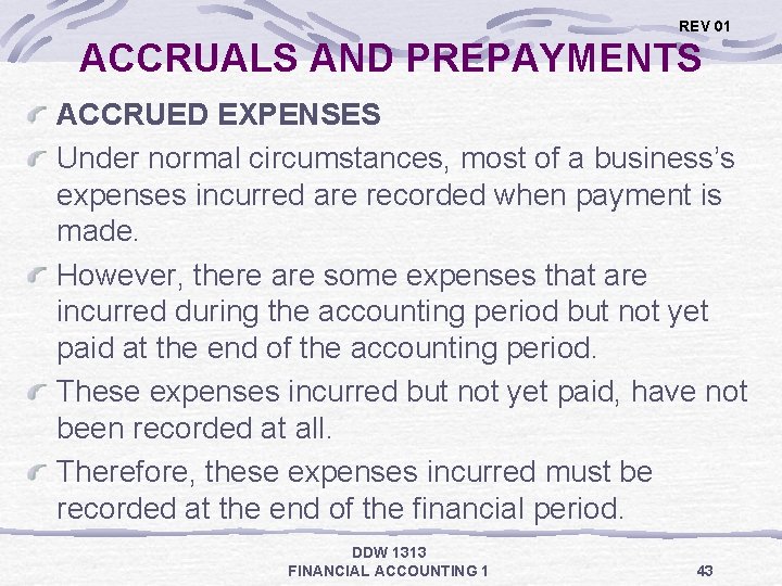 REV 01 ACCRUALS AND PREPAYMENTS ACCRUED EXPENSES Under normal circumstances, most of a business’s