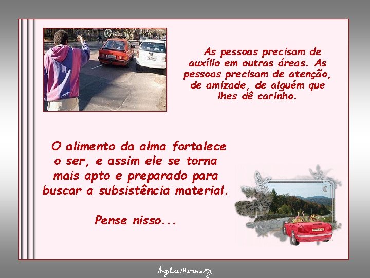 As pessoas precisam de auxílio em outras áreas. As pessoas precisam de atenção, de