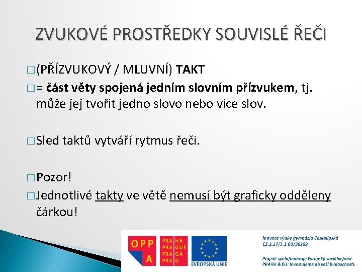 ZVUKOVÉ PROSTŘEDKY SOUVISLÉ ŘEČI � (PŘÍZVUKOVÝ / MLUVNÍ) TAKT � = část věty spojená