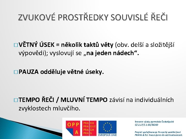 ZVUKOVÉ PROSTŘEDKY SOUVISLÉ ŘEČI � VĚTNÝ ÚSEK = několik taktů věty (obv. delší a