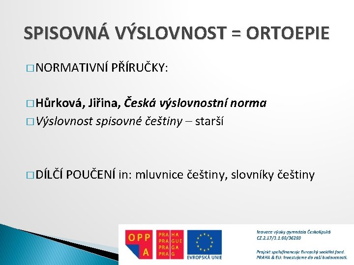 SPISOVNÁ VÝSLOVNOST = ORTOEPIE � NORMATIVNÍ PŘÍRUČKY: � Hůrková, Jiřina, Česká výslovnostní norma �