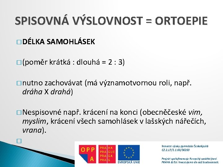 SPISOVNÁ VÝSLOVNOST = ORTOEPIE � DÉLKA SAMOHLÁSEK � (poměr krátká : dlouhá = 2