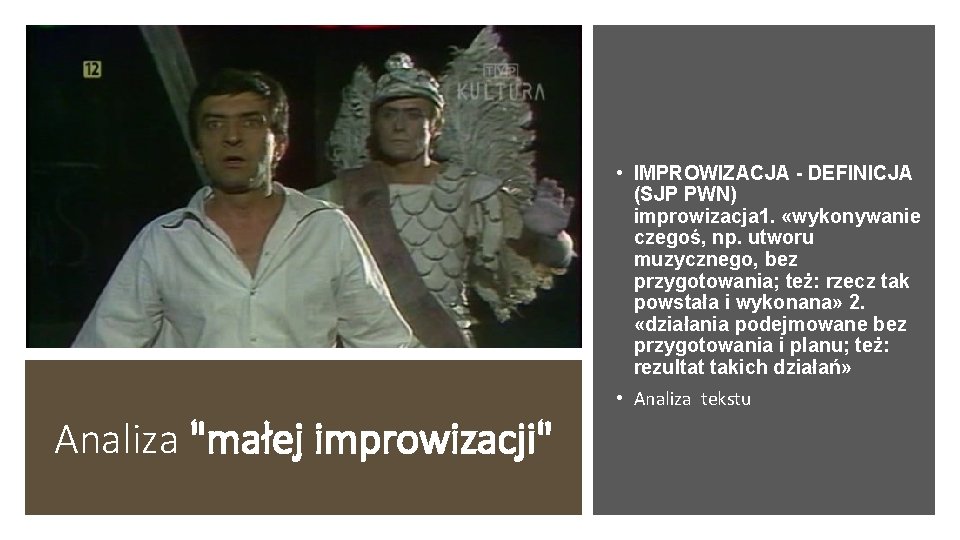  • IMPROWIZACJA - DEFINICJA (SJP PWN) improwizacja 1. «wykonywanie czegoś, np. utworu muzycznego,