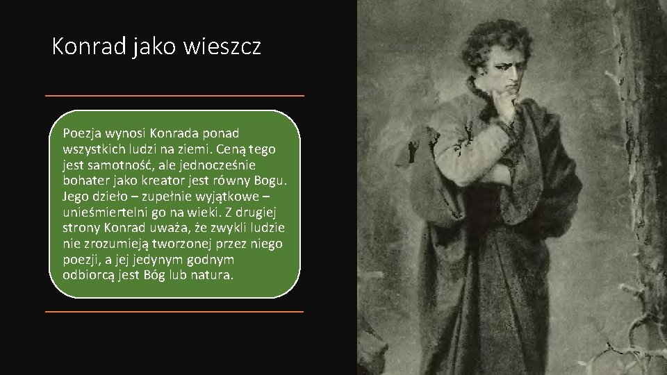 Konrad jako wieszcz Poezja wynosi Konrada ponad wszystkich ludzi na ziemi. Ceną tego jest