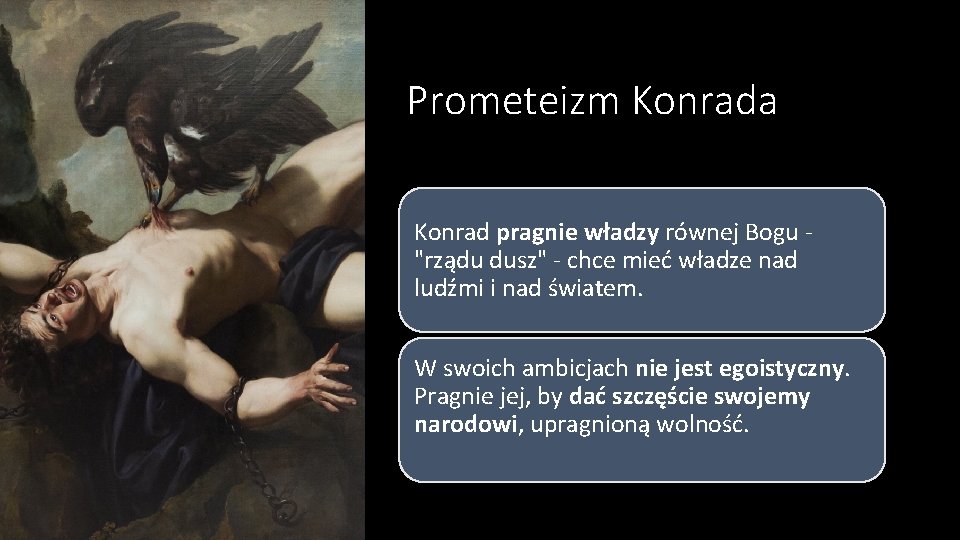 Prometeizm Konrada Konrad pragnie władzy równej Bogu "rządu dusz" - chce mieć władze nad
