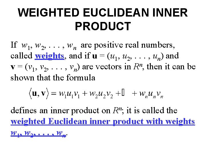 WEIGHTED EUCLIDEAN INNER PRODUCT If w 1, w 2, . . . , wn