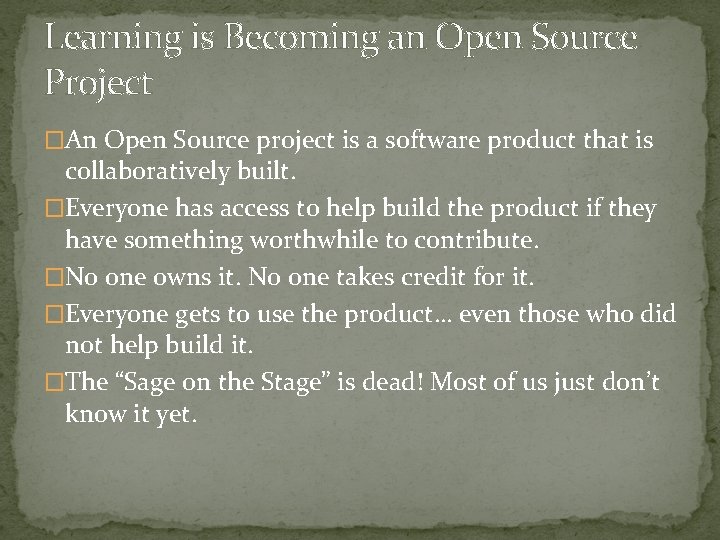 Learning is Becoming an Open Source Project �An Open Source project is a software