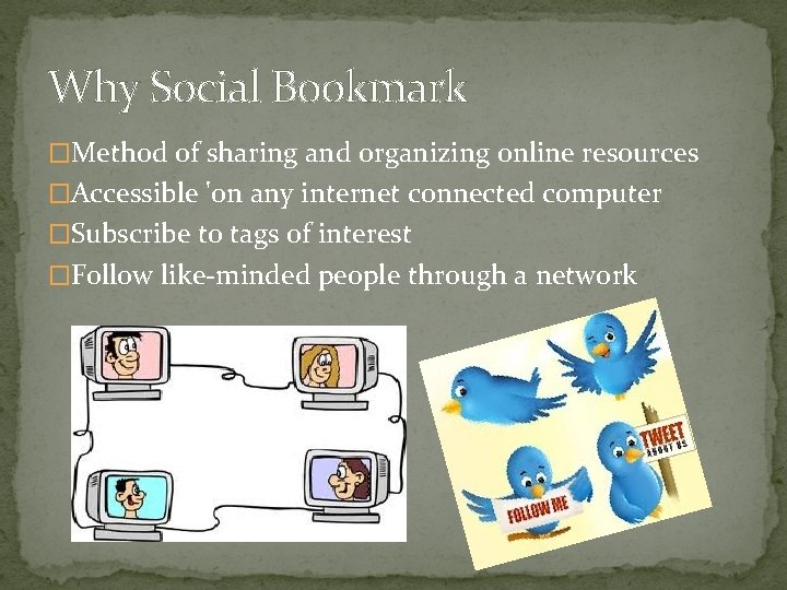 Why Social Bookmark �Method of sharing and organizing online resources �Accessible 'on any internet