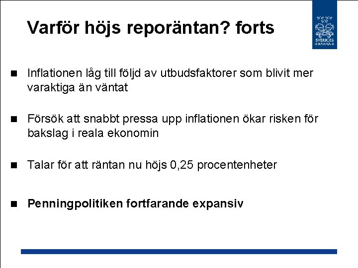 Varför höjs reporäntan? forts n Inflationen låg till följd av utbudsfaktorer som blivit mer