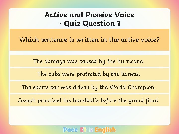Active and Passive Voice – Quiz Question 1 Which sentence is written in the
