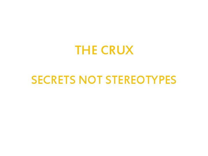 THE CRUX SECRETS NOT STEREOTYPES 
