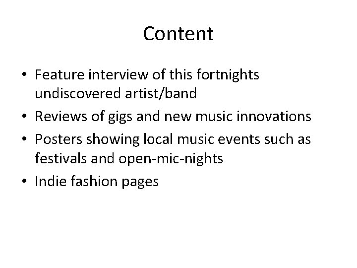 Content • Feature interview of this fortnights undiscovered artist/band • Reviews of gigs and