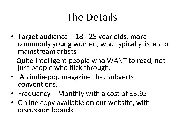 The Details • Target audience – 18 - 25 year olds, more commonly young