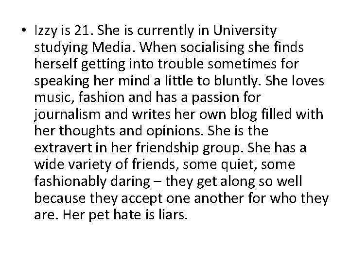  • Izzy is 21. She is currently in University studying Media. When socialising