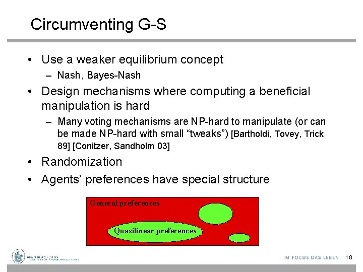 Circumventing G-S • Use a weaker equilibrium concept – Nash, Bayes-Nash • Design mechanisms