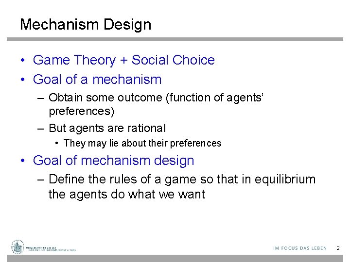 Mechanism Design • Game Theory + Social Choice • Goal of a mechanism –