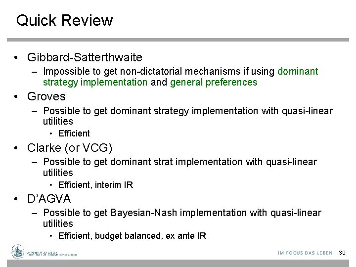 Quick Review • Gibbard-Satterthwaite – Impossible to get non-dictatorial mechanisms if using dominant strategy