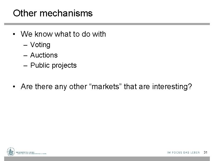Other mechanisms • We know what to do with – Voting – Auctions –