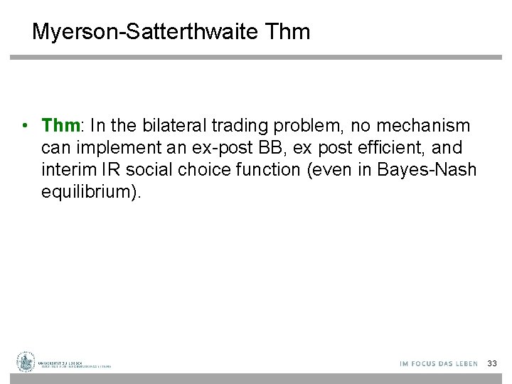 Myerson-Satterthwaite Thm • Thm: In the bilateral trading problem, no mechanism can implement an