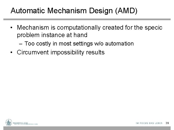 Automatic Mechanism Design (AMD) • Mechanism is computationally created for the specic problem instance
