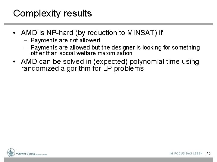 Complexity results • AMD is NP-hard (by reduction to MINSAT) if – Payments are
