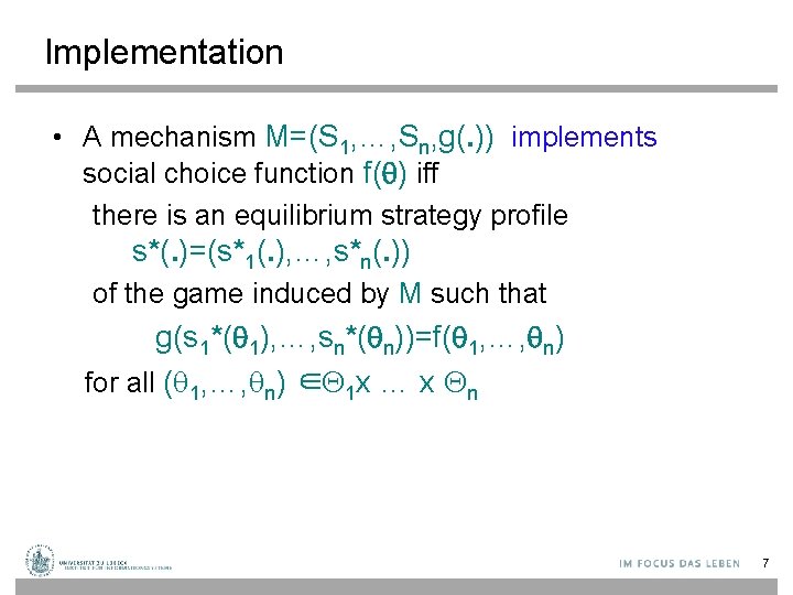 Implementation • A mechanism M=(S 1, …, Sn, g(. )) implements social choice function