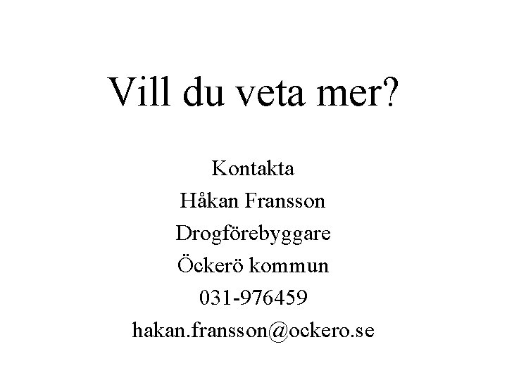 Vill du veta mer? Kontakta Håkan Fransson Drogförebyggare Öckerö kommun 031 -976459 hakan. fransson@ockero.