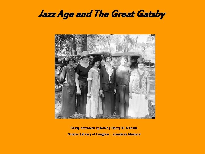 Jazz Age and The Great Gatsby Jazz Age By: Janice Group of women /